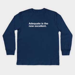 Adequate is the new excellent. Kids Long Sleeve T-Shirt